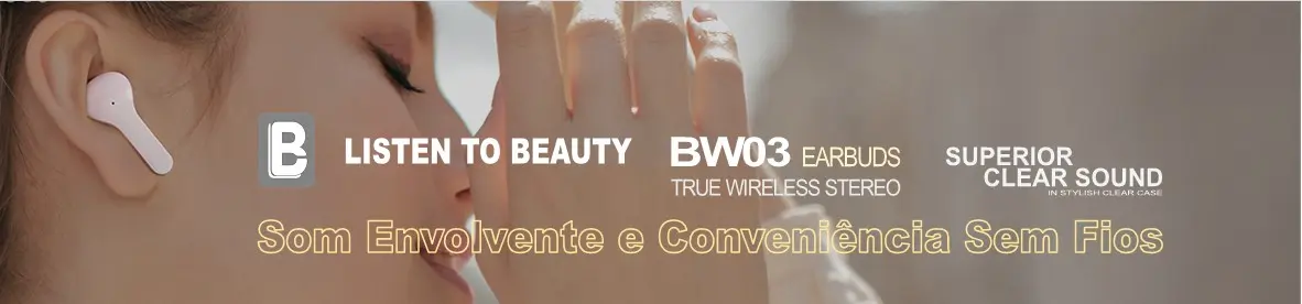 Liberte o Som da Beleza com os EarBuds Listen to Beauty BW03 TWS